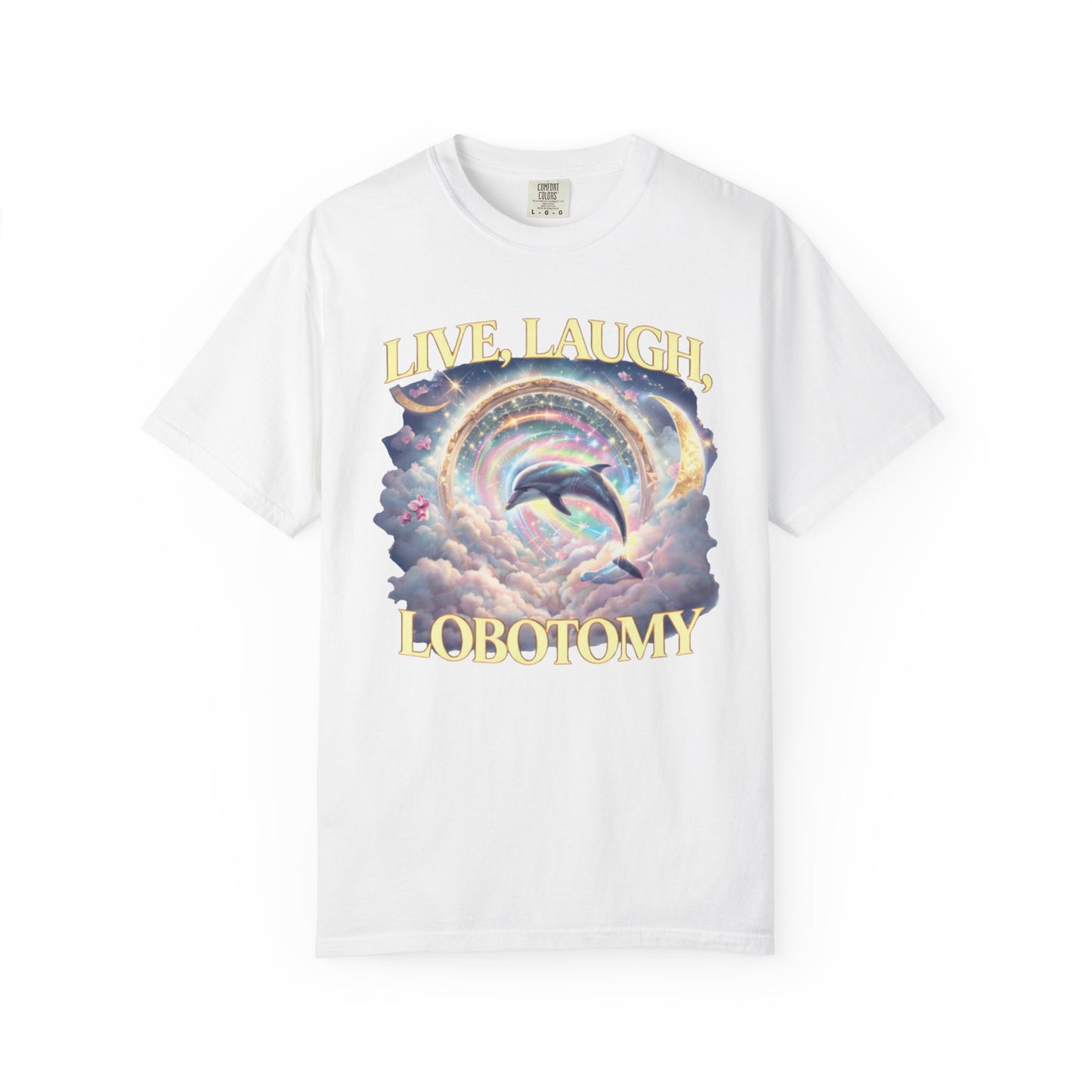 Live Laugh Lobotomy T-Shirt – Surreal Dolphin Rainbow Graphic | Comfort Colors 1717