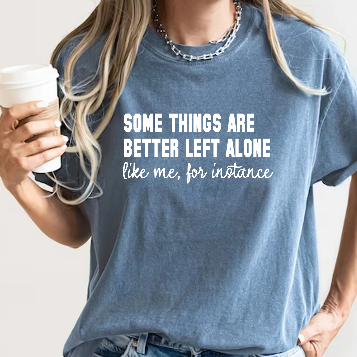 Some Things Are Better Left Alone Funny Sarcastic T-Shirt Introvert Quote Graphic Comfort Colors 1717 Tee