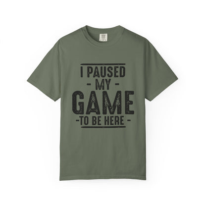 I Paused My Game To Be Here T-Shirt – Funny Gamer Quote | Comfort Colors 1717 Unisex Tee