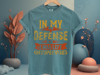 In My Defense I Was Left Unsupervised Shirt | Funny Sarcastic Adult Humor T-shirt | Comfort Colors® Tee