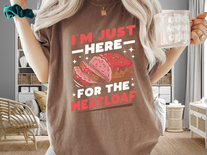Funny 'I'm Just Here For The Meatloaf' T-Shirt | Foodie Humor & Thanksgiving Tee | Comfort Colors® 1717