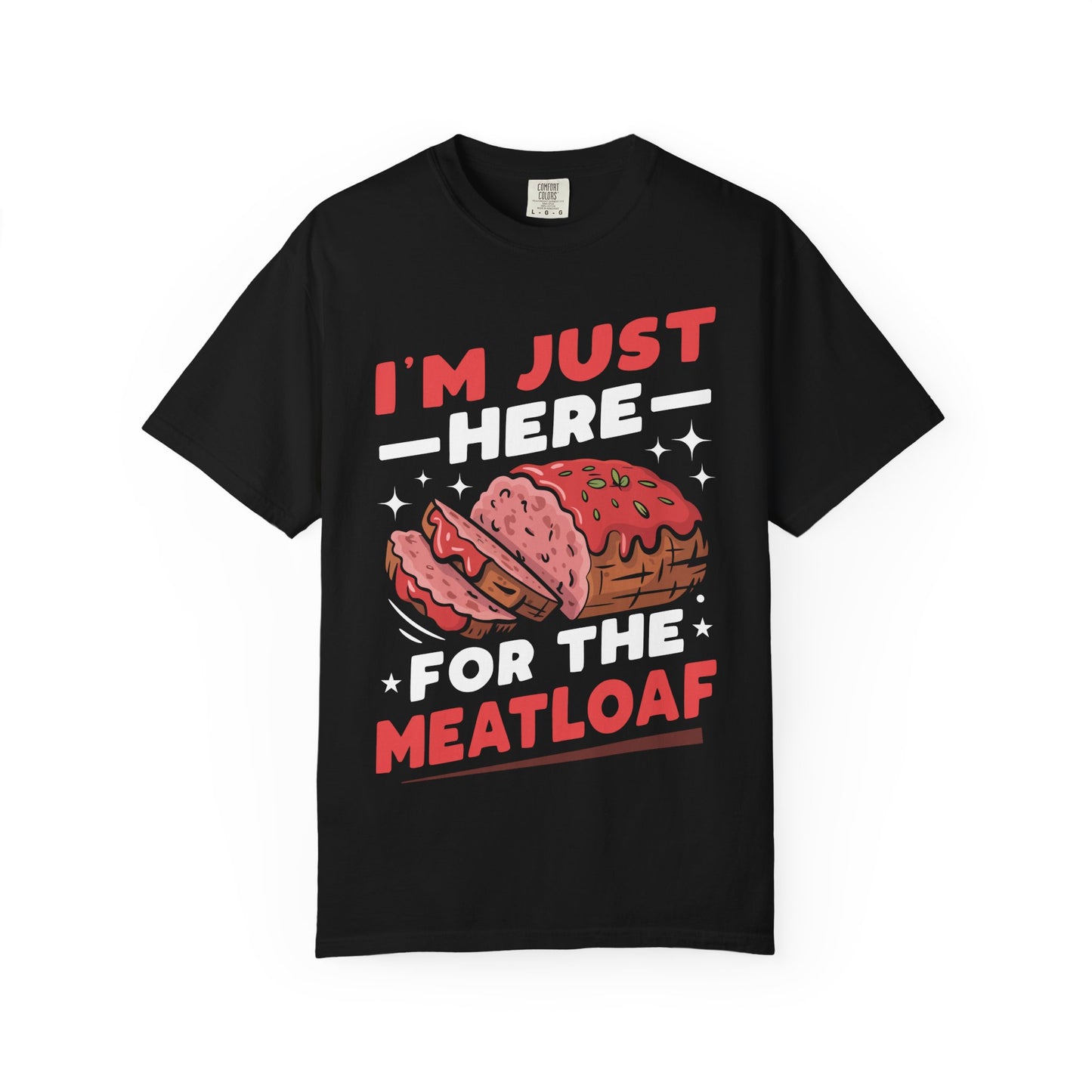 Funny 'I'm Just Here For The Meatloaf' T-Shirt | Foodie Humor & Thanksgiving Tee | Comfort Colors® 1717