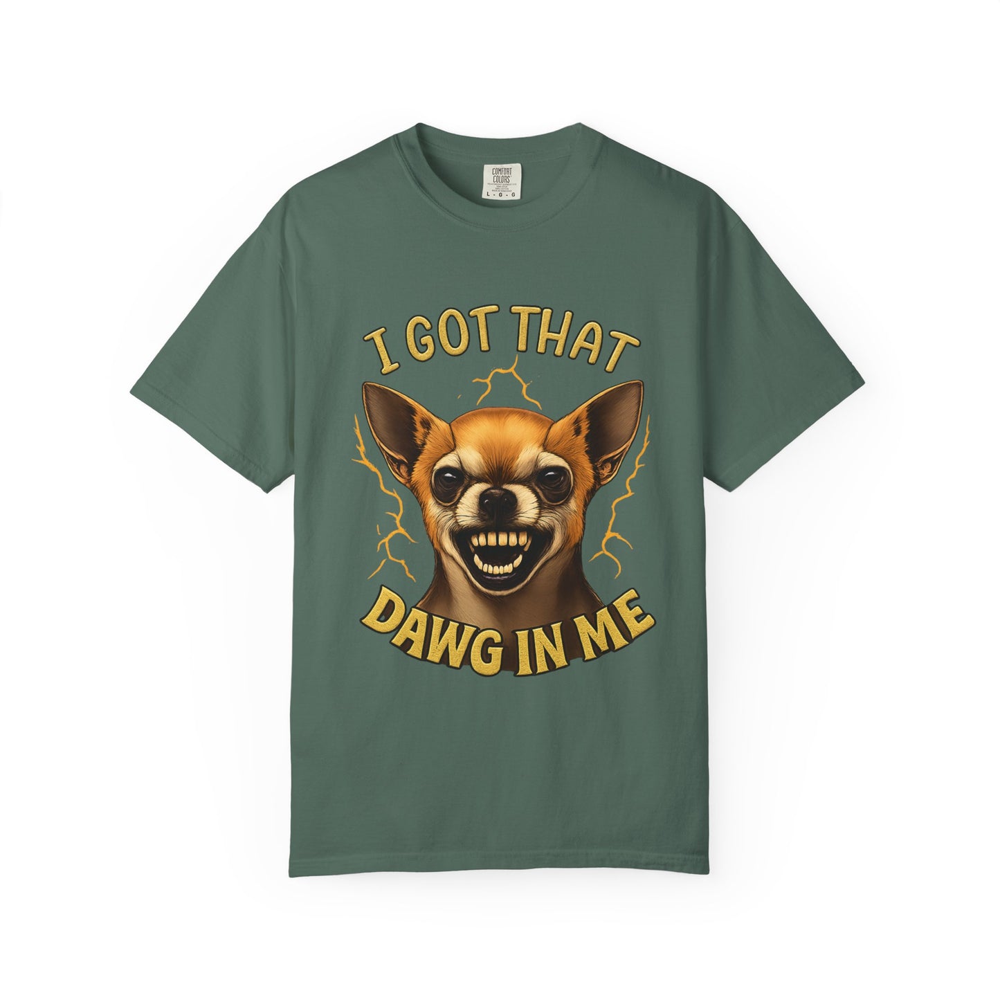 I Got That Dawg In Me T-Shirt – Funny Chihuahua Graphic | Comfort Colors 1717 Unisex Tee