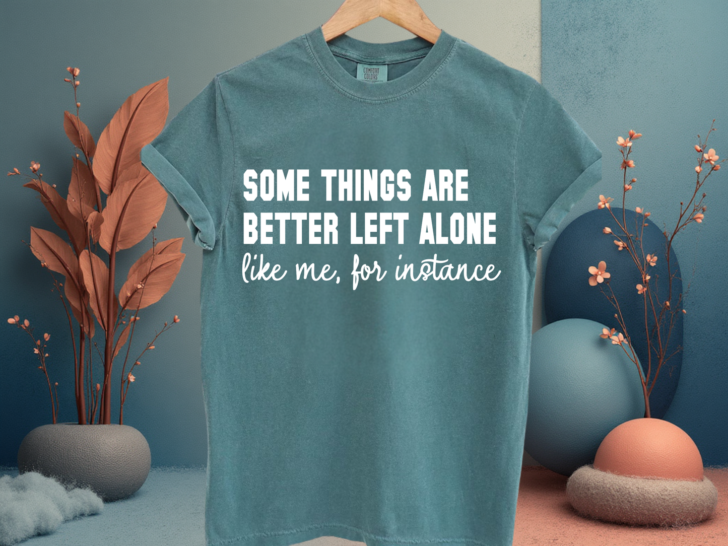 Some Things Are Better Left Alone Funny Sarcastic T-Shirt Introvert Quote Graphic Comfort Colors 1717 Tee