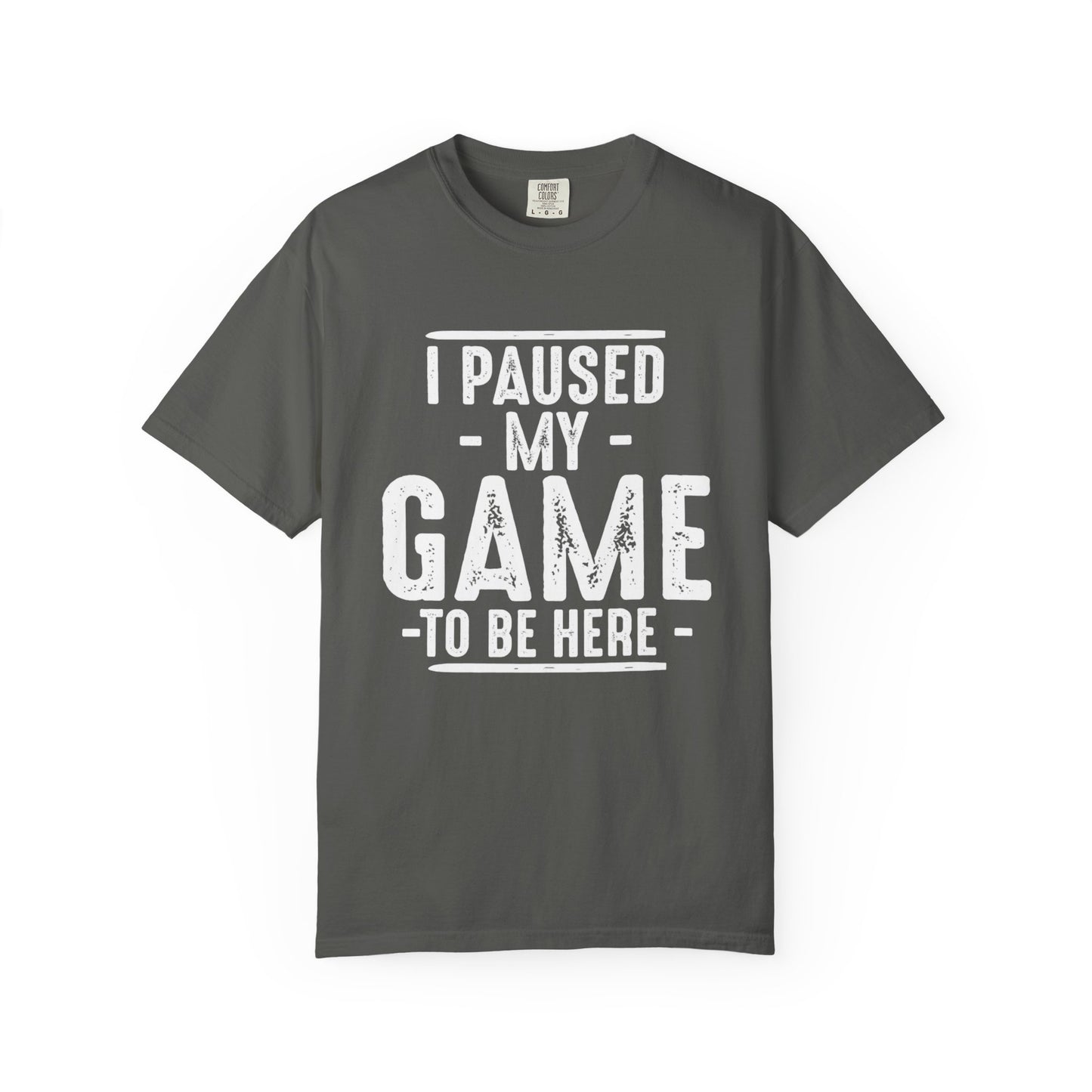I Paused My Game To Be Here T-Shirt – Funny Gamer Quote | Comfort Colors 1717 Unisex Tee
