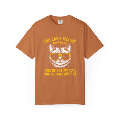 You Can’t Tell Me What To Do You’re Not My Cat T-Shirt – Funny Cat Attitude Tee | Comfort Colors 1717