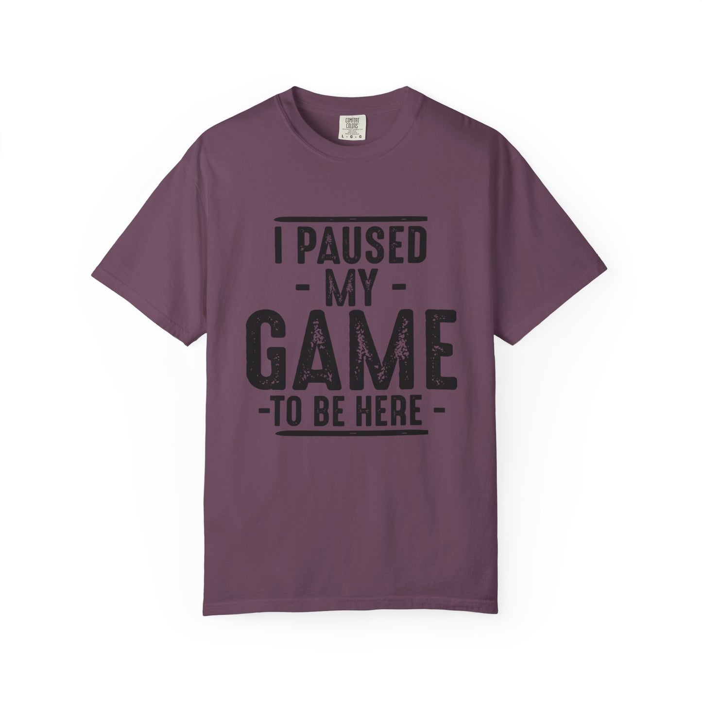 I Paused My Game To Be Here T-Shirt – Funny Gamer Quote | Comfort Colors 1717 Unisex Tee