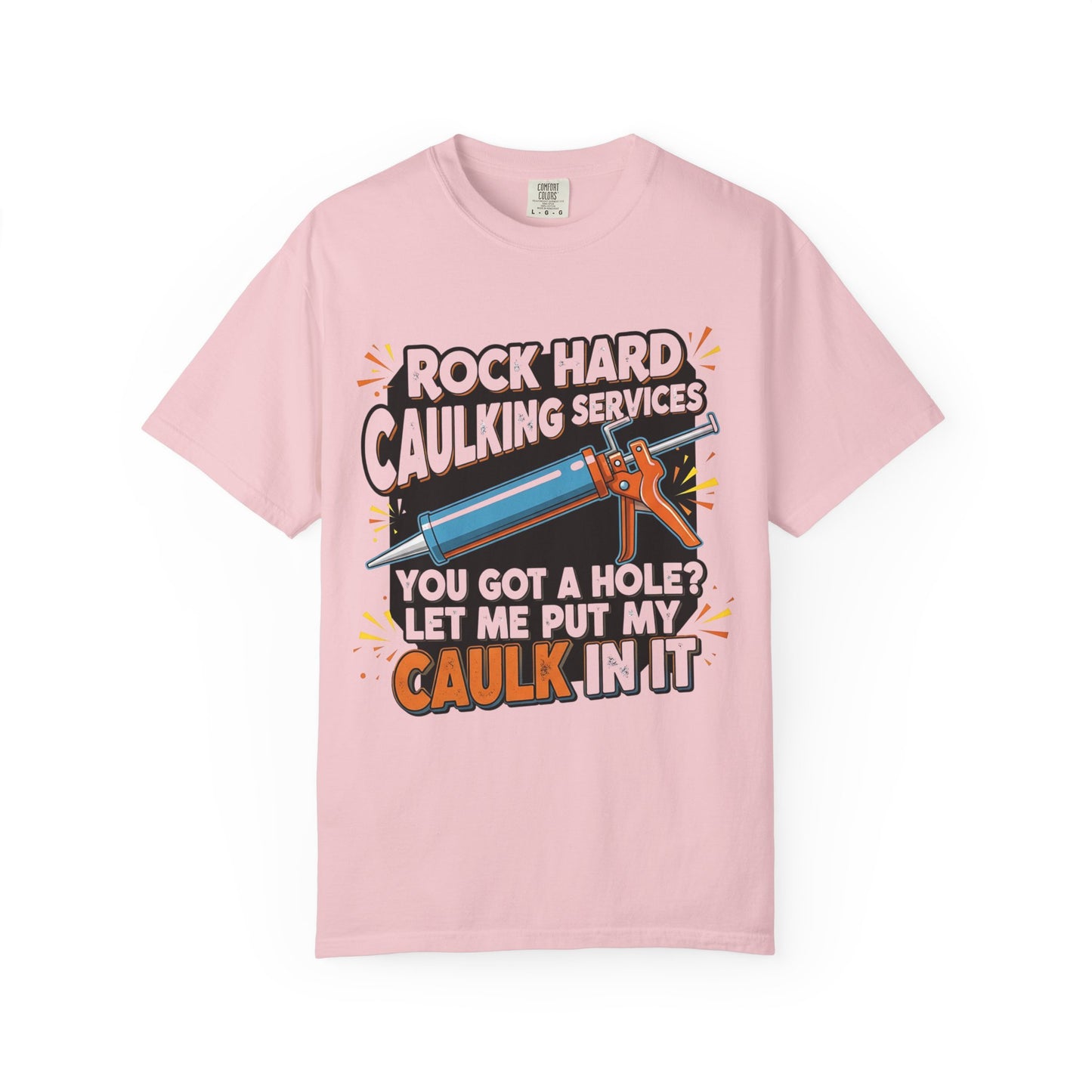 Funny 'Rock Hard' Caulking Services T-Shirt | Adult Humor Handyman Gift | Comfort Colors® 1717