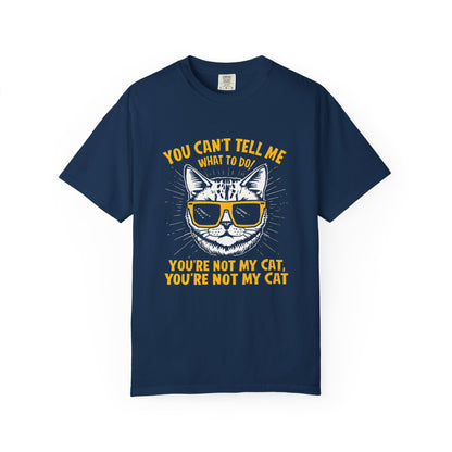 You Can’t Tell Me What To Do You’re Not My Cat T-Shirt – Funny Cat Attitude Tee | Comfort Colors 1717