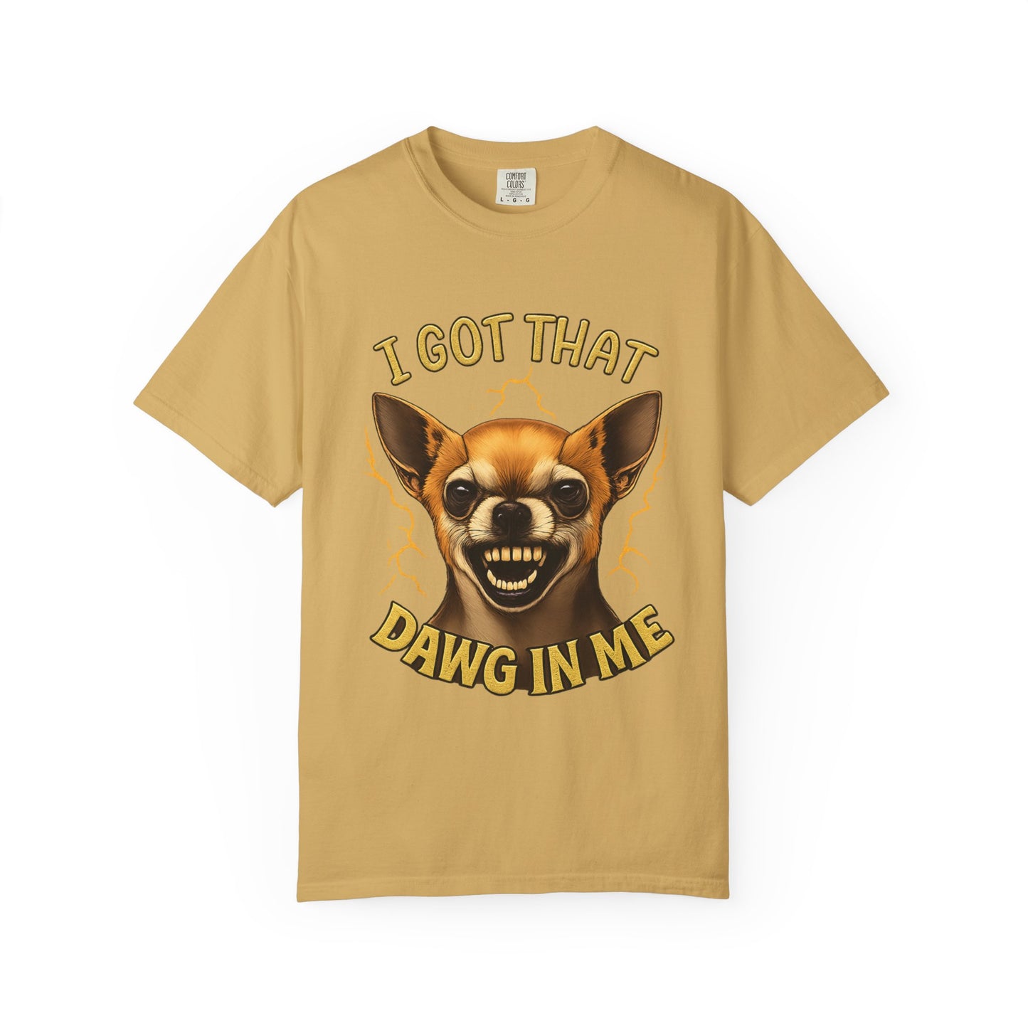 I Got That Dawg In Me T-Shirt – Funny Chihuahua Graphic | Comfort Colors 1717 Unisex Tee