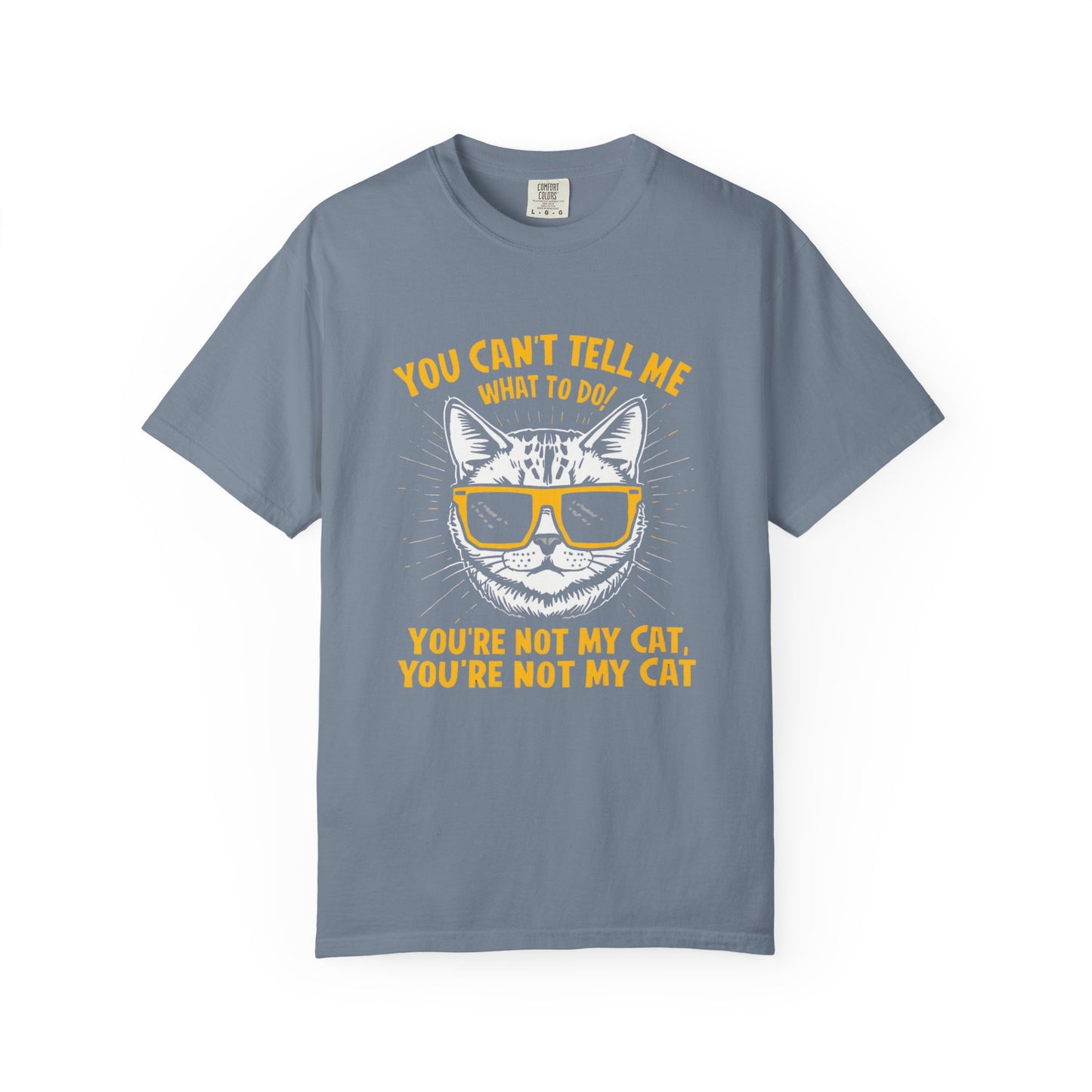 You Can’t Tell Me What To Do You’re Not My Cat T-Shirt – Funny Cat Attitude Tee | Comfort Colors 1717
