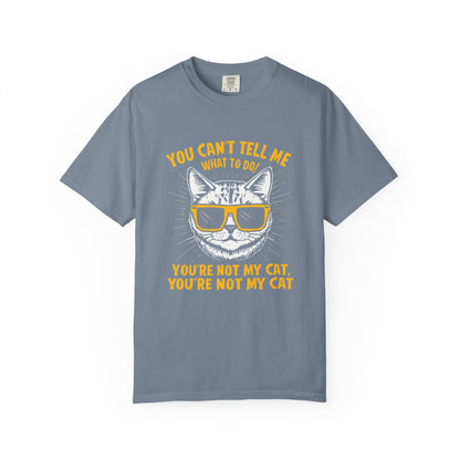 You Can’t Tell Me What To Do You’re Not My Cat T-Shirt – Funny Cat Attitude Tee | Comfort Colors 1717
