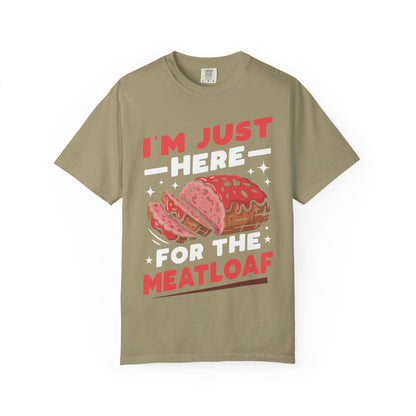 Funny 'I'm Just Here For The Meatloaf' T-Shirt | Foodie Humor & Thanksgiving Tee | Comfort Colors® 1717