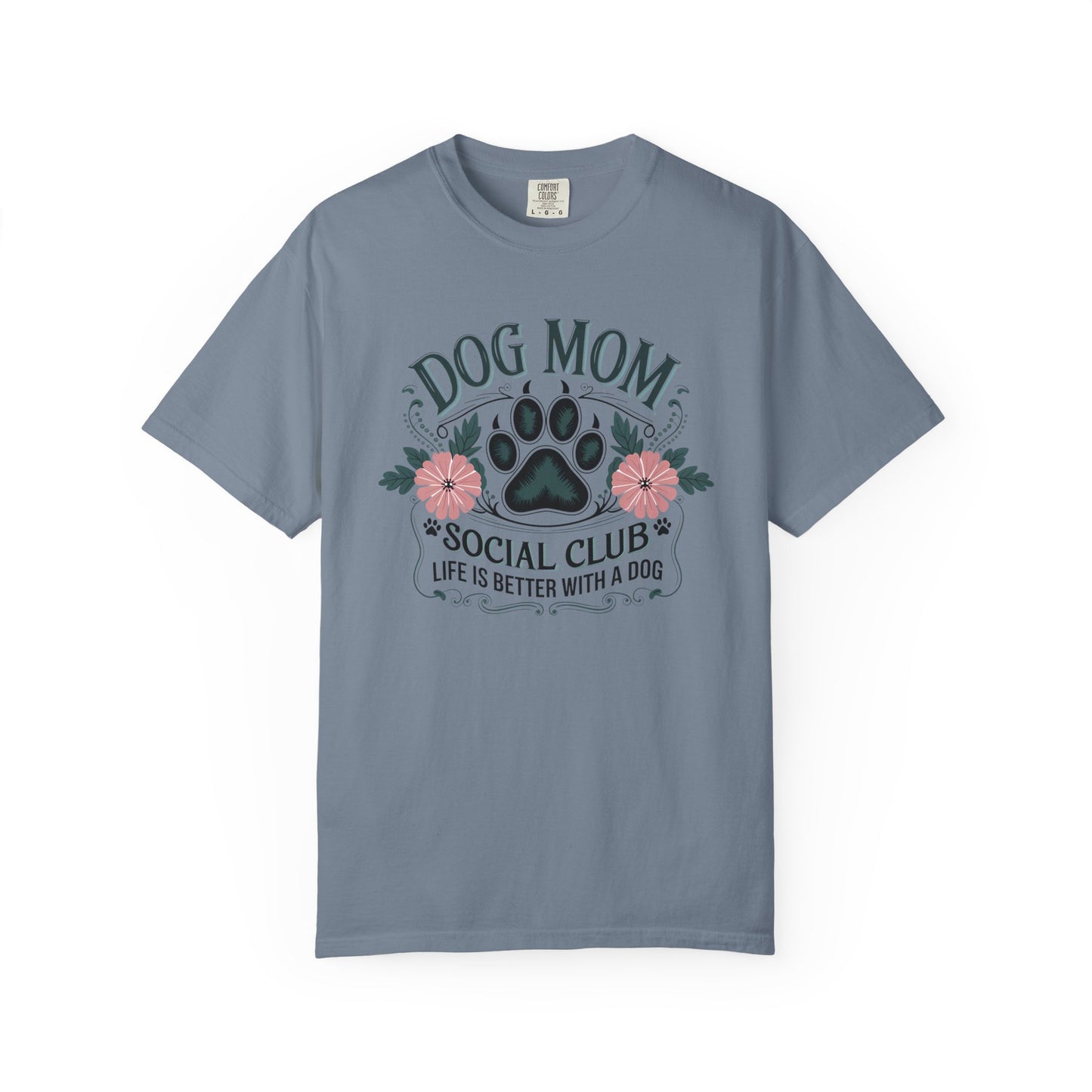 Dog Mom Social Club Shirt – Life Is Better With a Dog Floral Paw Graphic | Comfort Colors 1717 Unisex T-Shirt