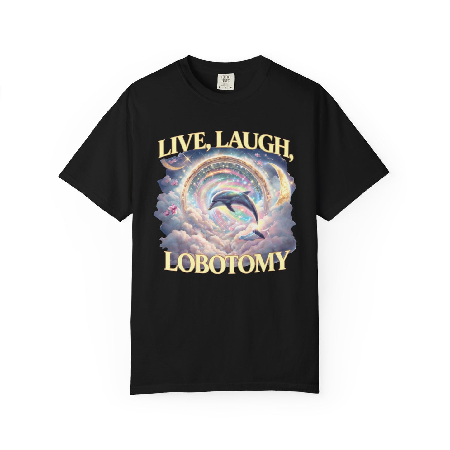 Live Laugh Lobotomy T-Shirt – Surreal Dolphin Rainbow Graphic | Comfort Colors 1717
