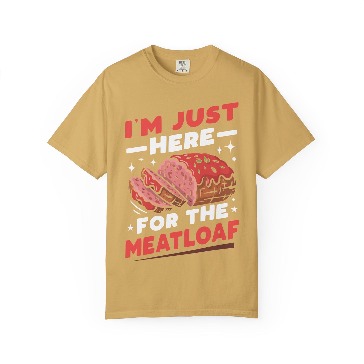 Funny 'I'm Just Here For The Meatloaf' T-Shirt | Foodie Humor & Thanksgiving Tee | Comfort Colors® 1717