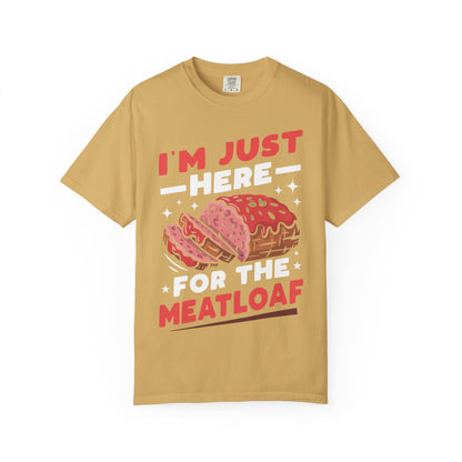 Funny 'I'm Just Here For The Meatloaf' T-Shirt | Foodie Humor & Thanksgiving Tee | Comfort Colors® 1717