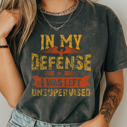 In My Defense I Was Left Unsupervised Shirt | Funny Sarcastic Adult Humor T-shirt | Comfort Colors® Tee