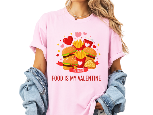 Food Is My Valentine Funny T-Shirt Anti Valentine Fast Food Graphic Comfort Colors 1717 Tee