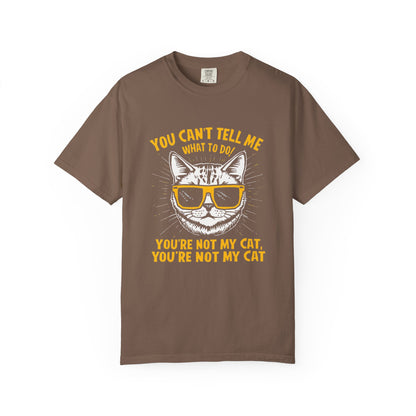 You Can’t Tell Me What To Do You’re Not My Cat T-Shirt – Funny Cat Attitude Tee | Comfort Colors 1717