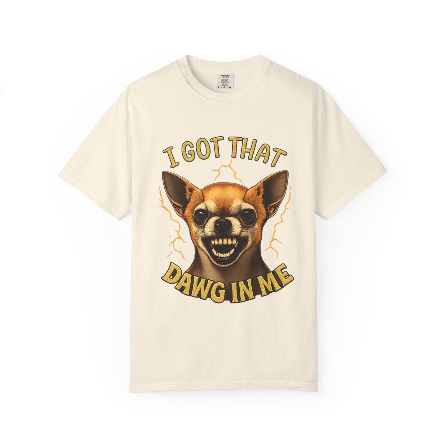 I Got That Dawg In Me T-Shirt – Funny Chihuahua Graphic | Comfort Colors 1717 Unisex Tee
