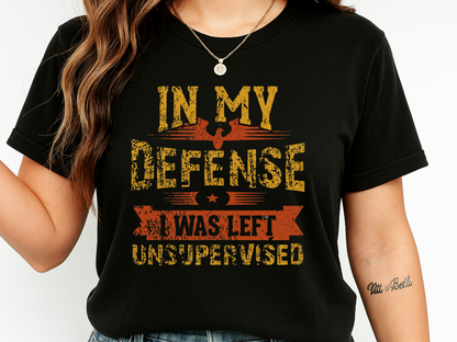 In My Defense I Was Left Unsupervised Shirt | Funny Sarcastic Adult Humor T-shirt | Comfort Colors® Tee