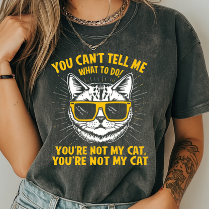 You Can’t Tell Me What To Do You’re Not My Cat T-Shirt – Funny Cat Attitude Tee | Comfort Colors 1717