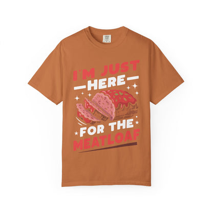 Funny 'I'm Just Here For The Meatloaf' T-Shirt | Foodie Humor & Thanksgiving Tee | Comfort Colors® 1717