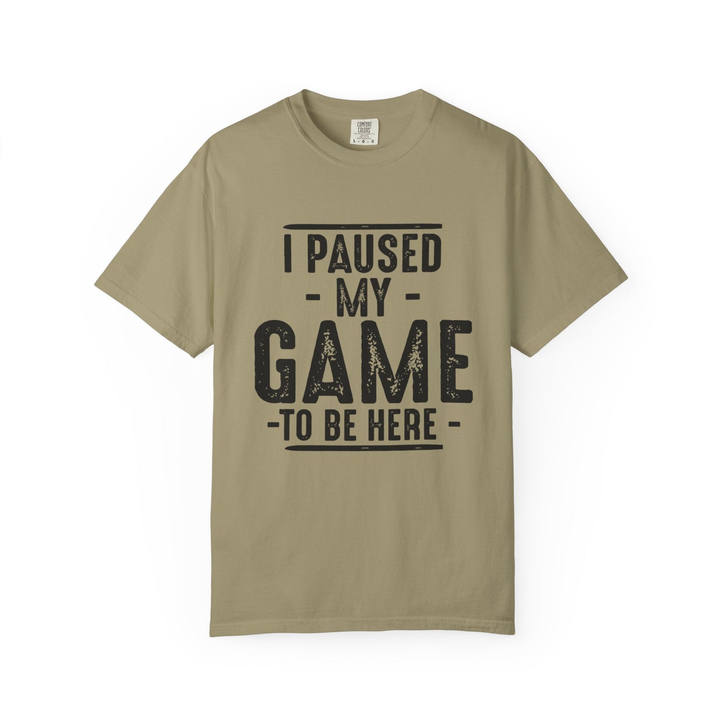 I Paused My Game To Be Here T-Shirt – Funny Gamer Quote | Comfort Colors 1717 Unisex Tee