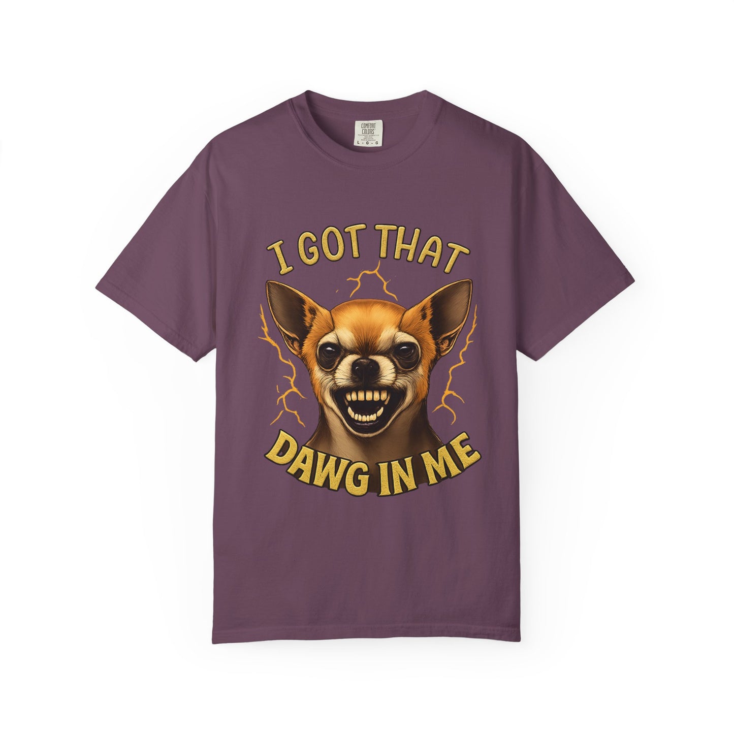 I Got That Dawg In Me T-Shirt – Funny Chihuahua Graphic | Comfort Colors 1717 Unisex Tee