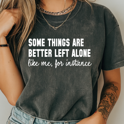 Some Things Are Better Left Alone Funny Sarcastic T-Shirt Introvert Quote Graphic Comfort Colors 1717 Tee