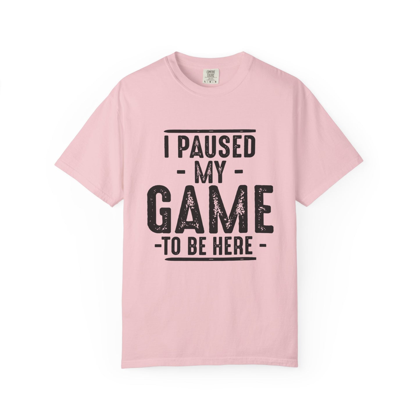 I Paused My Game To Be Here T-Shirt – Funny Gamer Quote | Comfort Colors 1717 Unisex Tee