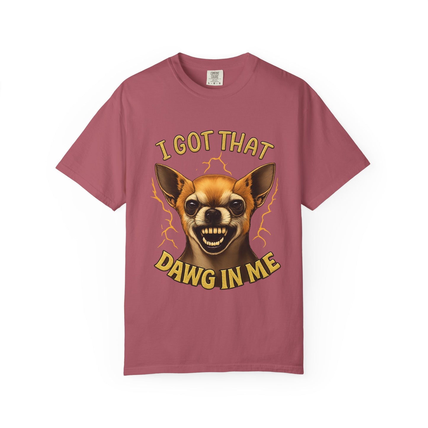 I Got That Dawg In Me T-Shirt – Funny Chihuahua Graphic | Comfort Colors 1717 Unisex Tee