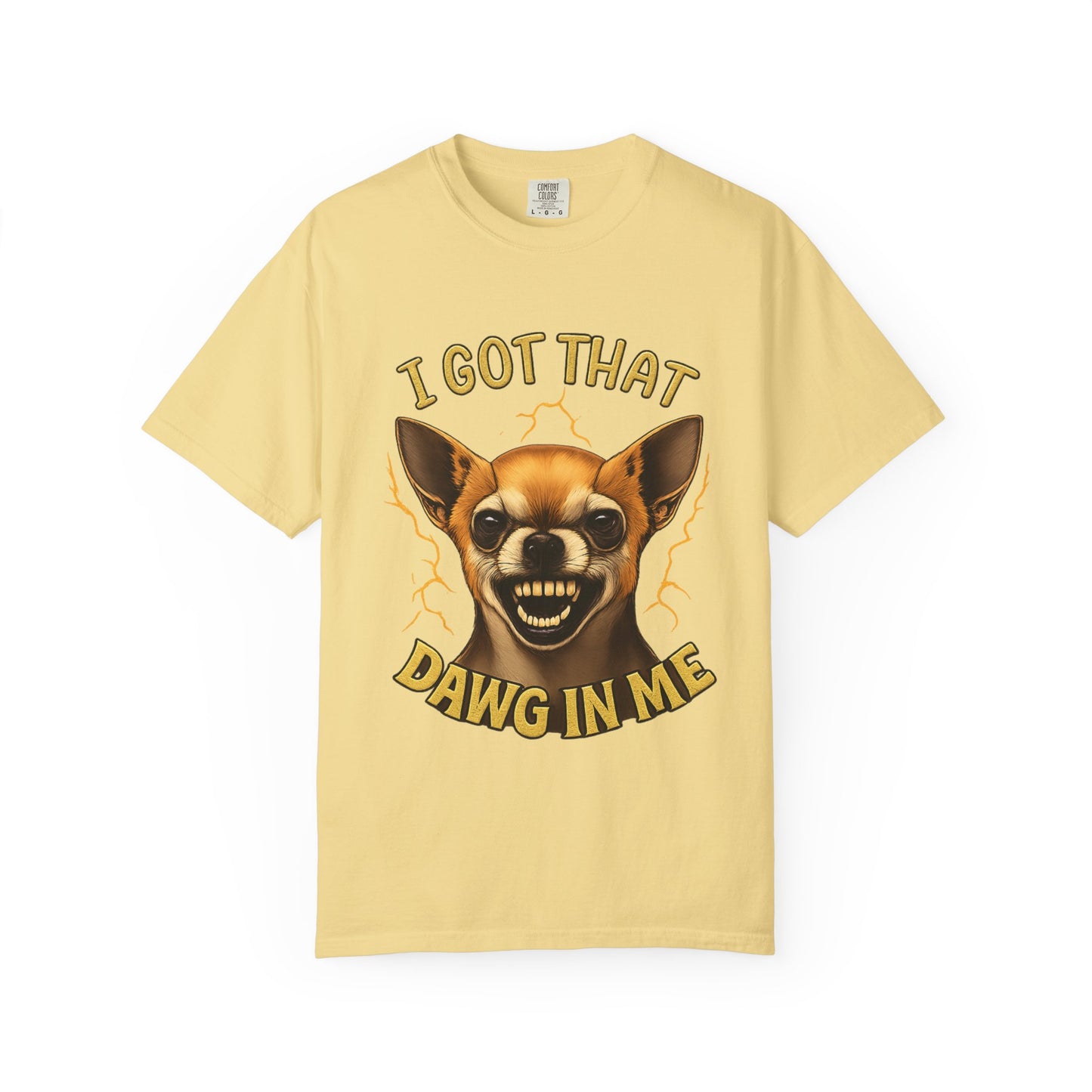 I Got That Dawg In Me T-Shirt – Funny Chihuahua Graphic | Comfort Colors 1717 Unisex Tee