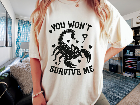 Scorpion 'You Won't Survive Me' T-Shirt | Toxic Love & Zodiac Meme Tee | Comfort Colors® 1717
