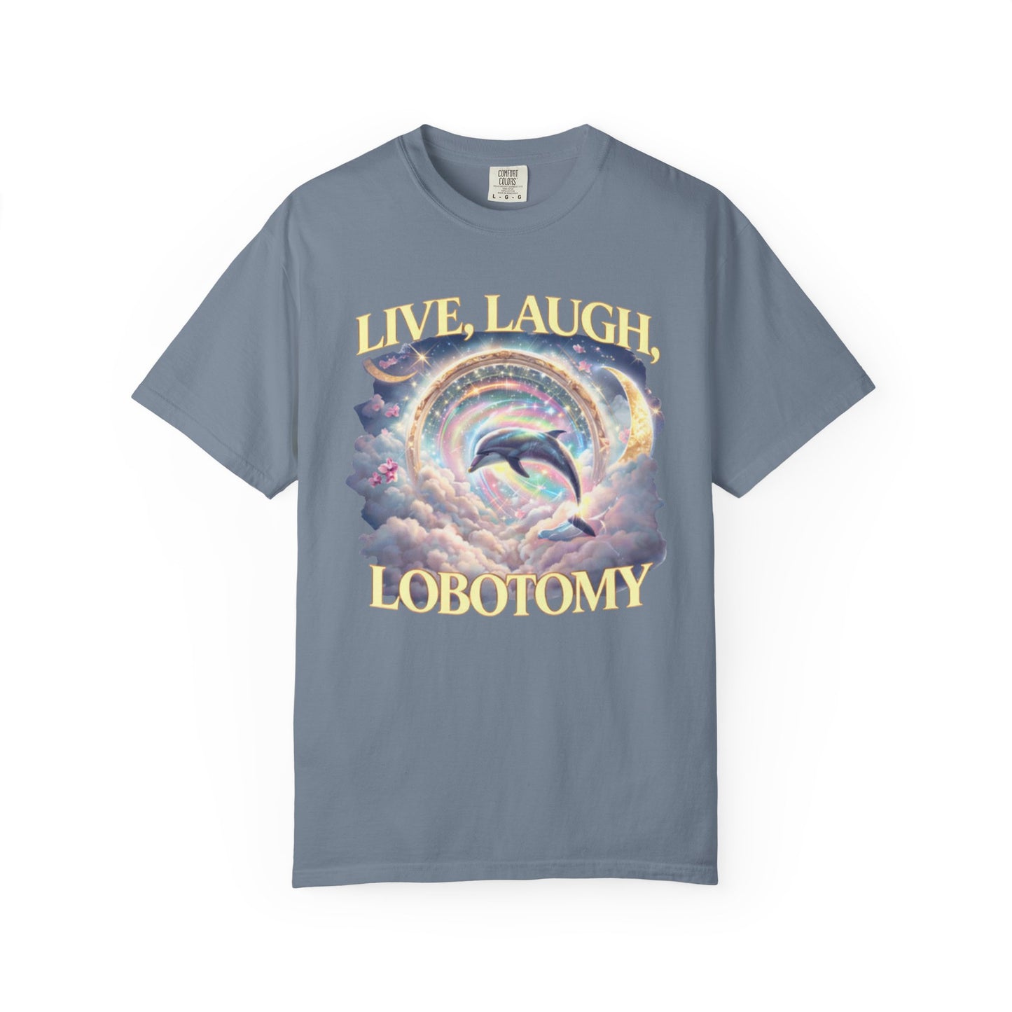 Live Laugh Lobotomy T-Shirt – Surreal Dolphin Rainbow Graphic | Comfort Colors 1717
