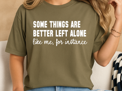 Some Things Are Better Left Alone Funny Sarcastic T-Shirt Introvert Quote Graphic Comfort Colors 1717 Tee