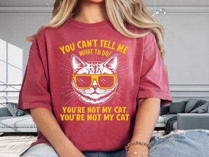 You Can’t Tell Me What To Do You’re Not My Cat T-Shirt – Funny Cat Attitude Tee | Comfort Colors 1717