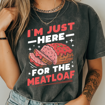 Funny 'I'm Just Here For The Meatloaf' T-Shirt | Foodie Humor & Thanksgiving Tee | Comfort Colors® 1717