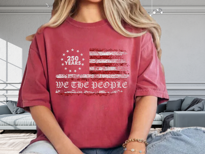 250 Years We The People American Flag T-Shirt USA Semiquincentennial Comfort Colors 1717 Patriotic Tee