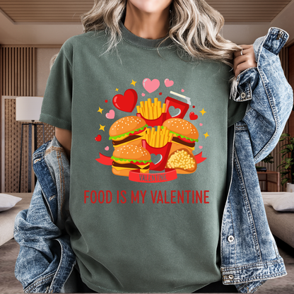 Food Is My Valentine Funny T-Shirt Anti Valentine Fast Food Graphic Comfort Colors 1717 Tee