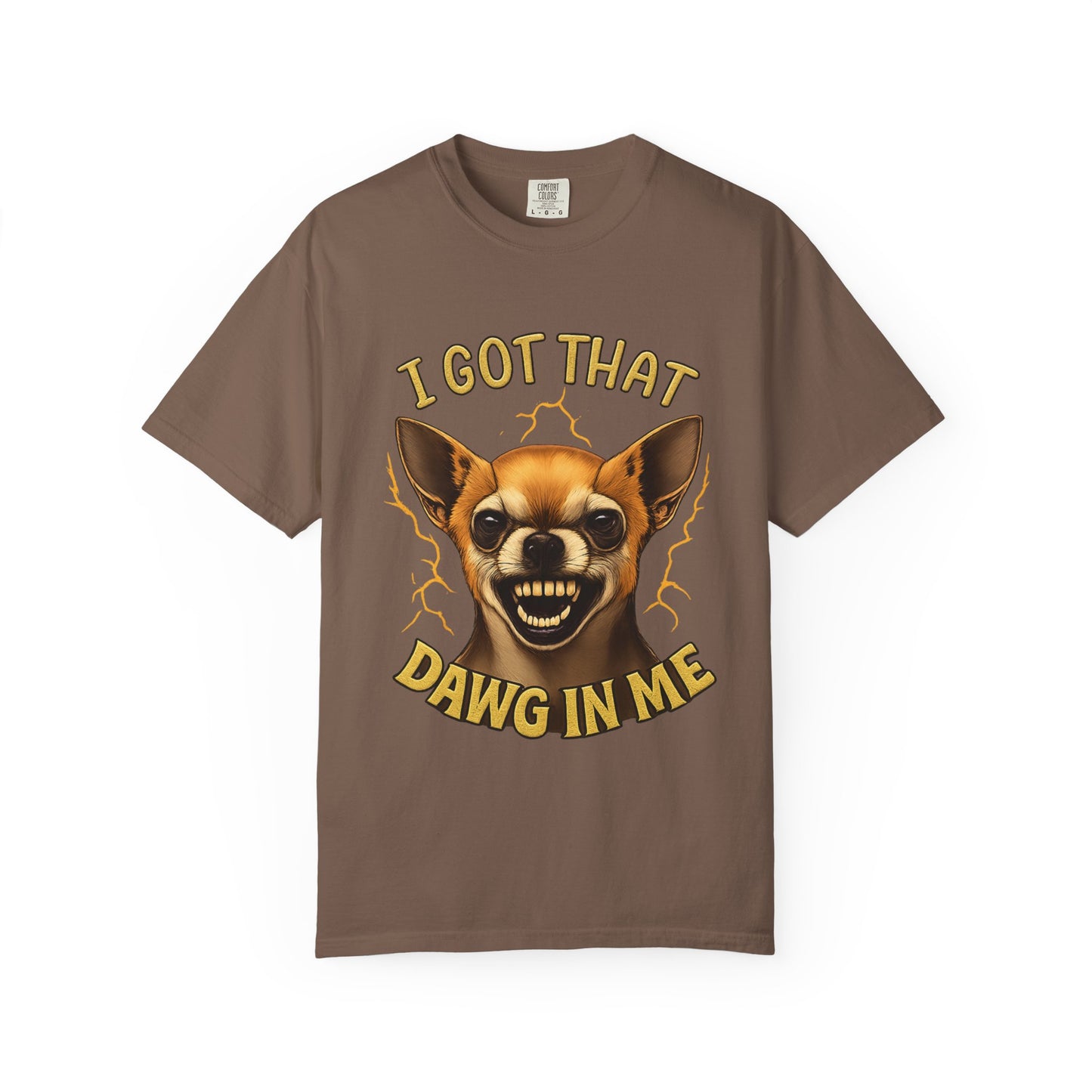 I Got That Dawg In Me T-Shirt – Funny Chihuahua Graphic | Comfort Colors 1717 Unisex Tee