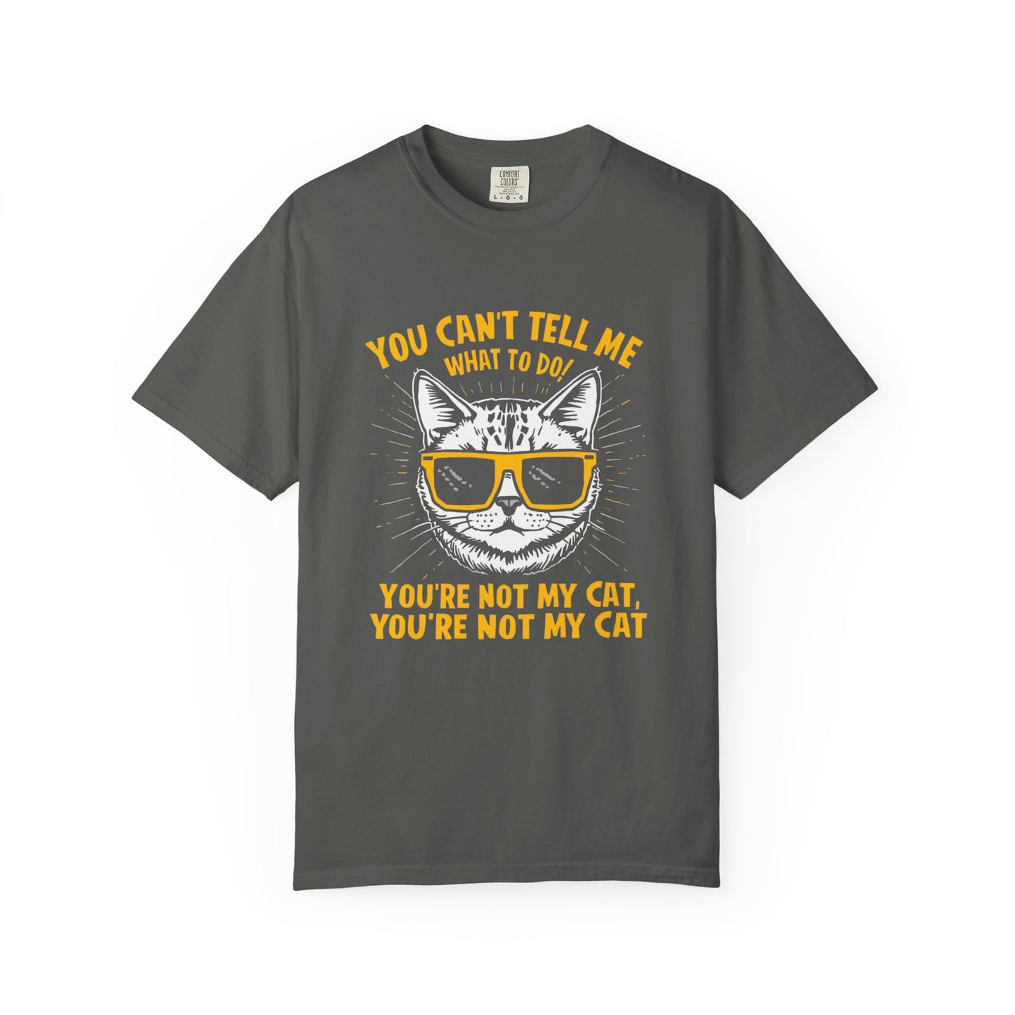 You Can’t Tell Me What To Do You’re Not My Cat T-Shirt – Funny Cat Attitude Tee | Comfort Colors 1717