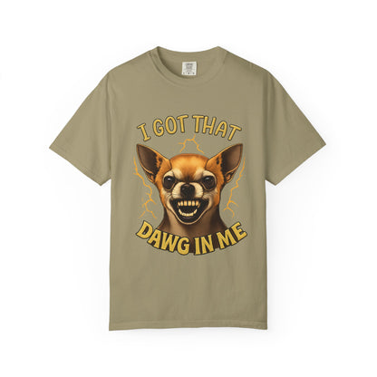 I Got That Dawg In Me T-Shirt – Funny Chihuahua Graphic | Comfort Colors 1717 Unisex Tee