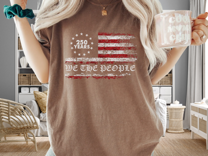 250 Years We The People American Flag T-Shirt USA Semiquincentennial Comfort Colors 1717 Patriotic Tee
