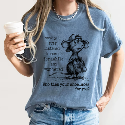 Who Ties Your Shoelaces Funny Sarcastic T-Shirt Cute Mouse Graphic Comfort Colors 1717 Tee