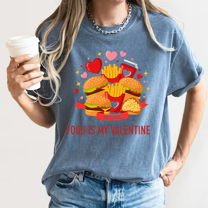 Food Is My Valentine Funny T-Shirt Anti Valentine Fast Food Graphic Comfort Colors 1717 Tee