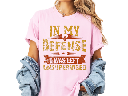 In My Defense I Was Left Unsupervised Shirt | Funny Sarcastic Adult Humor T-shirt | Comfort Colors® Tee