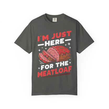 Funny 'I'm Just Here For The Meatloaf' T-Shirt | Foodie Humor & Thanksgiving Tee | Comfort Colors® 1717