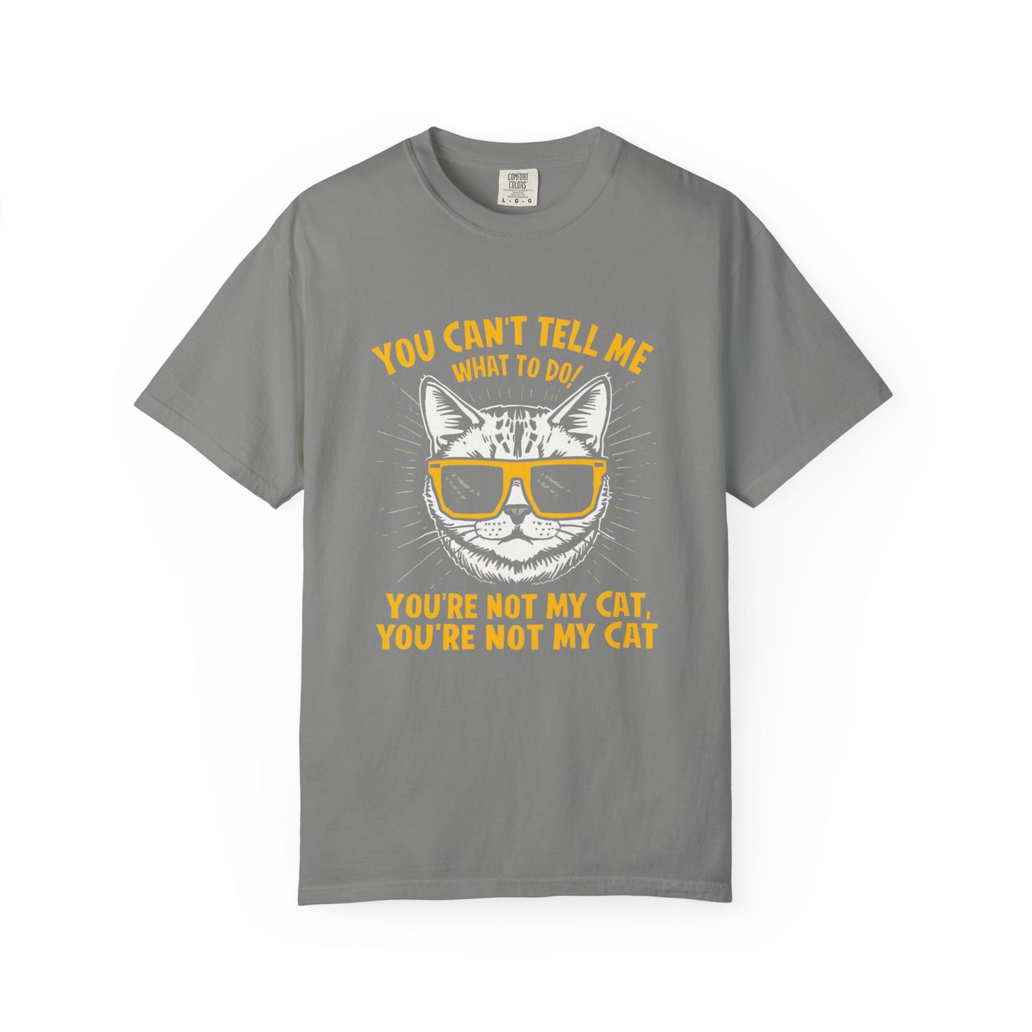You Can’t Tell Me What To Do You’re Not My Cat T-Shirt – Funny Cat Attitude Tee | Comfort Colors 1717